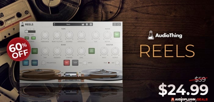 Get 60% OFF AudioThing Reels @ Audio Plugin Deals